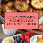 Cinnamon Sugar Air Fryer Banana Chips Recipe