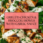 Grilled Chicken & Broccoli Bowls with Creamy Garlic Sauce Recipe