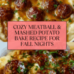 Meatball & Mashed Potato Bake: A Hearty Family Favorite Recipe