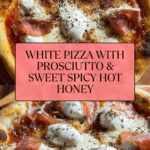Irresistible White Pizza with Prosciutto & Hot Honey Recipe